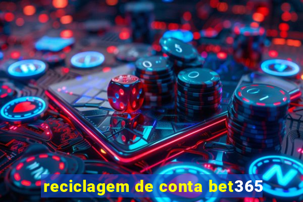 reciclagem de conta bet365